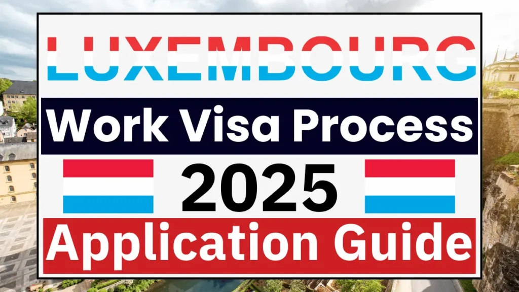 Luxembourg Work Visa Process Nov 2025: A Complete Step by Step Application Guide